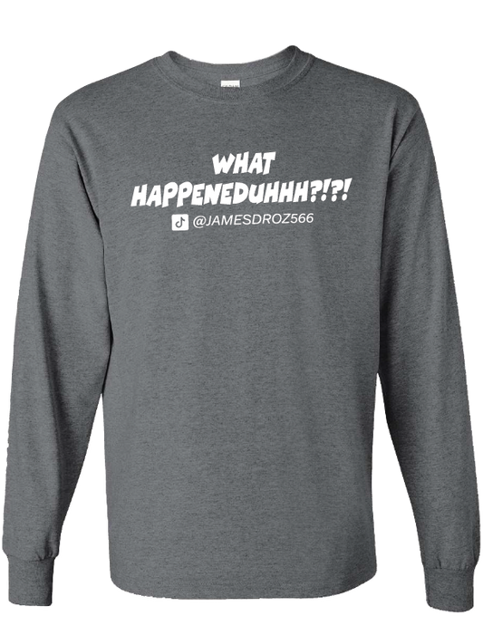 James Droz “What Happeneduhhh?!?!” Long Sleeve Charcoal T-Shirt, jamesdrozmerch.shop