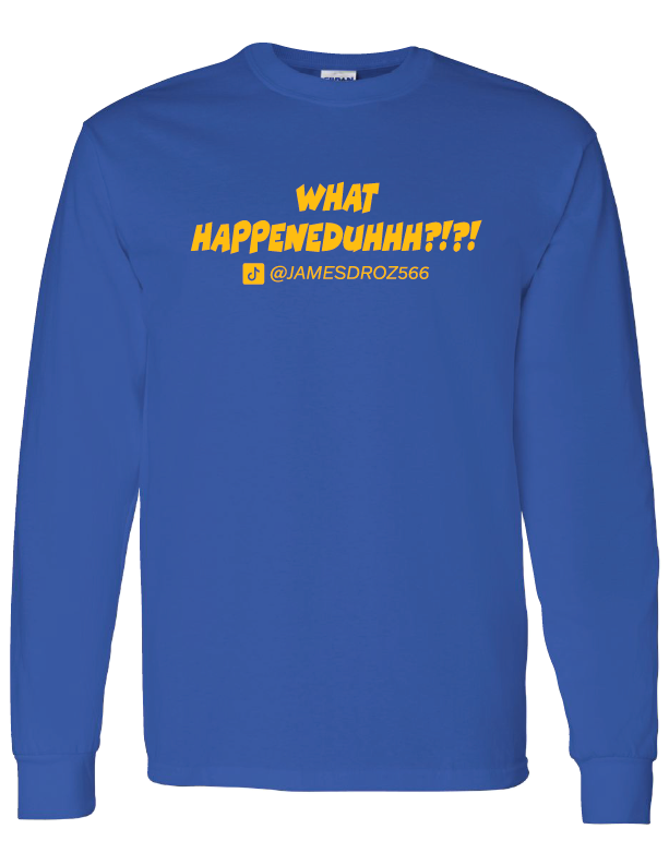 James Droz “What Happeneduhhh?!?!” Long Sleeve Blue T-Shirt, jamesdrozmerch.shop