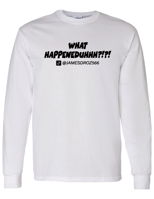 James Droz “What Happeneduhhh?!?!” Long Sleeve White T-Shirt, jamesdrozmerch.shop