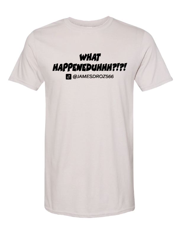 James Droz WHAT HAPPENEDUHHH?!?! Short Sleeve T-Shirt White with Black Logo, Jamesdrozmerch.shop