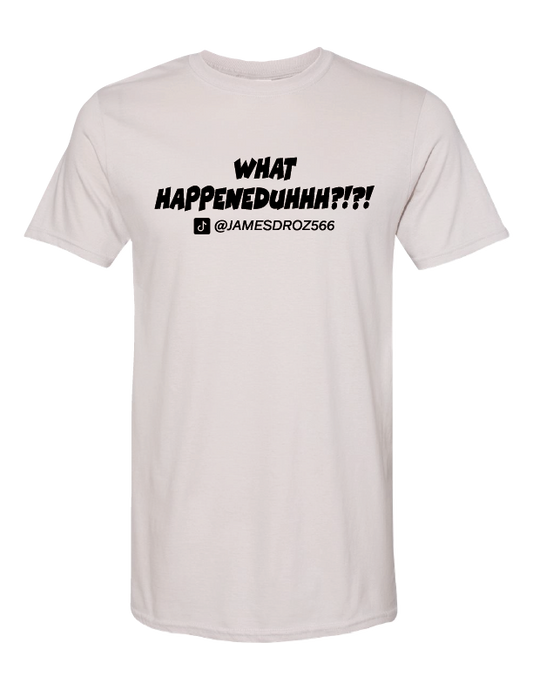 James Droz WHAT HAPPENEDUHHH?!?! Short Sleeve T-Shirt White with Black Logo, Jamesdrozmerch.shop
